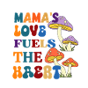 Mama's love fuels the heart.