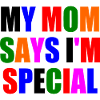my mom says im special