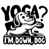 Yoga? Im down Dog