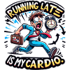 Running late is my cardio