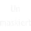Un maskiert