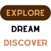 Explore, Dream and Discover