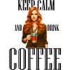 Keep Calm and drink Coffee