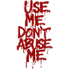 Use me, don't abuse me