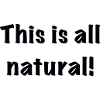 This is all natural!