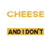 Cheese is my hobby