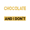Chocolate is my hobby