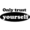 only trust yourself