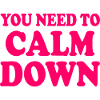 You need to calm down