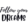 Follow your dreams