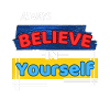 Always believe in yourself