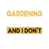 Gardening is my hobby