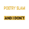 Poetry slam is my hobby