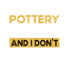 Pottery is my hobby