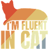 I'm Fluent In Cat