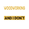 Woodworking is my hobby