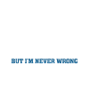 Im Not Always Right