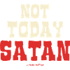 Not today, Satan