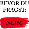 Bevor du fragst: Nein!
