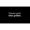Träume groß, lebe größer.