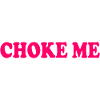 Choke me