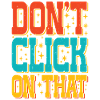 Don't Click On That 5