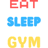 EAT,SLEEP,GYM
