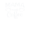 Mama needs Coffee Caffeine Cappuccino