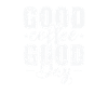 good coffee good day caffeine