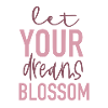 Let your dreams blossom 2