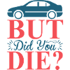 But did you Die