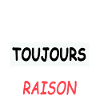 souvent toujours raison