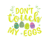Don't touch my Easter Eggs