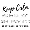 Keep Calm and stay motivated