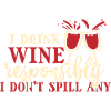 I drink wine responsibly, I