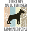I LIKE MY BULL TERRIER
