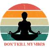 Don't kill my vibes