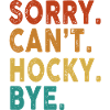 Sorry Can't Hockey Bye Funny Hockey
