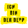 Ich bin der Depp