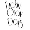 Fuckin gray days