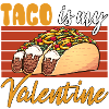 Taco Is My Valentine