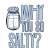 Why You So Salty 2