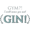 Gym?! Gin!