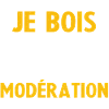 I Always Drink In Moderation