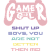 Gamer Girl Shut Up Boys
