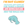 I'm Not Clumsy The Floor Hates Me Foolish Manatee