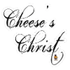 Cheese ist Christ