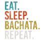 Eat Sleep Bachata Repeat Sensual Dance