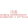 Be beautiful
