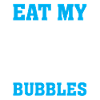 Eat my bubbles